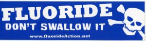 "Fluoride, Don't Swallow It" bumper sticker